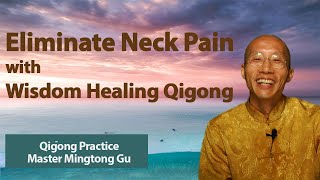 Eliminate Neck Pain with Wisdom Healing Qigong [upl. by Htiaf]