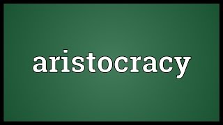 Aristocracy Meaning [upl. by Ekenna]