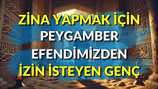 ZİNA YAPMAK İÇİN PEYGAMBER EFENDİMİZDEN İZİN İSTEYEN GENÇ [upl. by Llerroj]