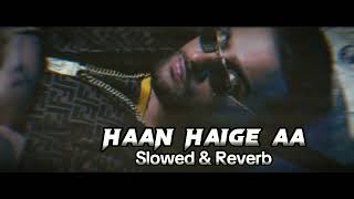 Haan Haige aa  Slowed amp Reverb   Karna Aujla  ft Gurlez Akhtar  SM REVERB [upl. by Elwood]