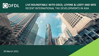 Recent International Tax Developments in Asia  Roundtable with OECD Loyens amp Loeff and IBFD [upl. by Einomrah]