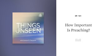 How Important Is Preaching Things Unseen with Sinclair B Ferguson [upl. by Anaiv]