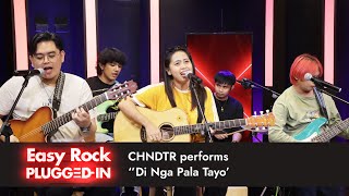 CHNDTR performs Di Nga Pala Tayo I Easy Rock Plugged In [upl. by Daberath919]