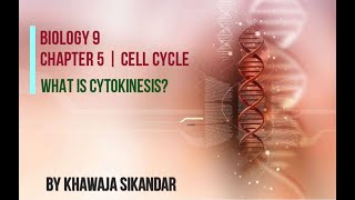 What is Cytokinesis Biology 9  Chapter 5 Cell Cycle  By Khawaja Sikandar [upl. by Enimisaj]