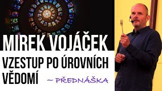 Mirek Vojáček Vzestup po úrovních vědomí [upl. by Ennovyahs14]