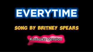 EVERYTIME  Britney Spears  Karaoke [upl. by Nowell]