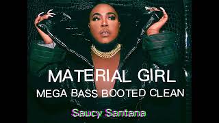 CLEAN MEGA BASS BOOTED Material Girl  Saucy Santana [upl. by Wunder]