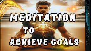 Meditation for Visualization and Achievement of Goals Awaken Your Goals [upl. by Nahtnamas]