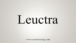 How To Say Leuctra [upl. by Oicelem9]