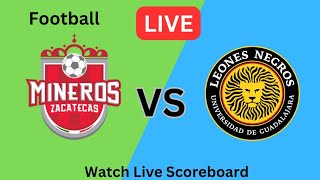 Club Deportivo Mineros de Zacatecas Vs Leones Negros Fútbol En Vivo Partido Goles [upl. by Aslin]