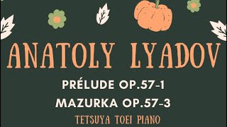 Lyadov Prélude Op57  1 Mazurka Op573  リャードフ3つの小品 作品57より 「前奏曲」「マズルカ」 [upl. by Isidor]