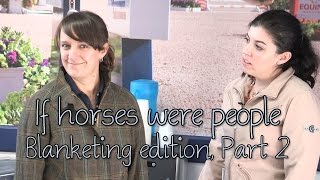 If horses were people  Blanketing edition Part 2 [upl. by Enyalb]