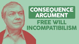 Free Will Incompatibilism The Consequence Argument [upl. by Gurney155]