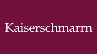 How to Pronounce Kaiserschmarrn Correctly in German [upl. by Abbotson]