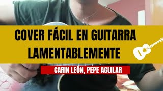 Lamentablemente Carin León Pepe Aguilar Cover en Guitarra 🎸 [upl. by Fransisco63]