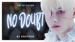 【AI Cover】No Doubt  TXT  orig by ENHYPEN  with Line Distribution [upl. by Ilsel43]