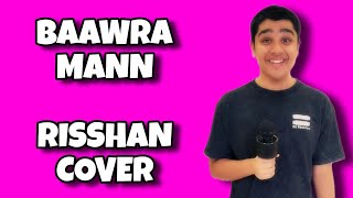 Baawra Mann  Isspeshal Cover by Risshan Patil [upl. by Emoreg]