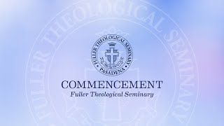 2024 Fuller Theological Seminary Commencement [upl. by Bank]