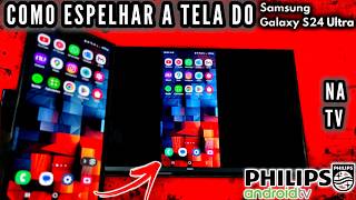 COMO ESPELHAR  TRANSMITIR A TELA DO S24 ULTRA NA TV PHILIPS ANDROID  2024 [upl. by Sivla]