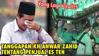 TANGGAPAN KH ANWAR ZAHID TENTANG PENJUAL ES TEH YANG LAGI VIRAL [upl. by Jeffrey928]