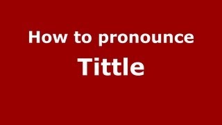 How to Pronounce Tittle  PronounceNamescom [upl. by Dnilazor]