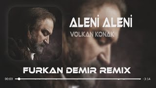 Volkan Konak  Aleni Aleni  Furkan Demir Remix [upl. by Attennyl364]