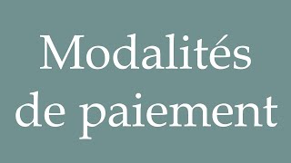 How to Pronounce Modalités de paiement Payment terms Correctly in French [upl. by Gnilsia]