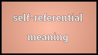 Selfreferential meaning Meaning [upl. by Townshend]