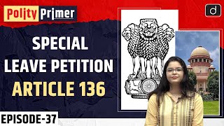 Special Leave Petition Article 136 Polity Primer  Drishti IAS English [upl. by Alessandra]