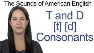 English Sounds  T t and D d Consonants  How to make the T and D Consonants [upl. by Larentia]