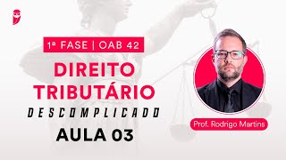 Direito Tributário Descomplicado  1ª Fase  OAB 42  Aula 03 [upl. by Bishop955]