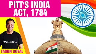 Pitts India Act 1784 explained by Tarun Goyal  UPSC IAS  Indian Polity  Unacademy [upl. by Mcconnell]