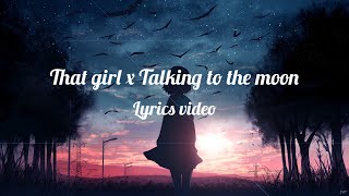 That girl x Talking to the moon lyrics video [upl. by Waldner515]