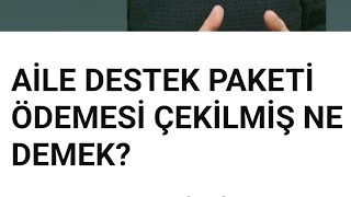 AİLE DESTEK PAKETİ ÖDEMESİ ÇEKİLMİŞ NE DEMEK [upl. by Solange]