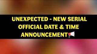 Unexpected  New Serial Official Date amp Time Announcement📢 [upl. by Lenz463]