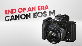 The End of Canon EOS M [upl. by Amikan]