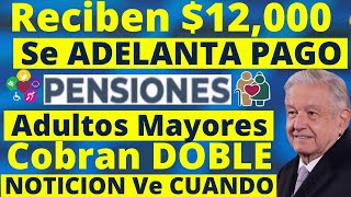 NOTICION Adultos Mayores🧓Todos Cobran PAGO DOBLE 12000🤑Confirma AMLO Ve CUANDO😀✅PENSION BIENESTAR😱 [upl. by Maxwell]