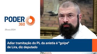 Adiar tramitação do PL da anistia é quotgolpequot de Lira diz deputado [upl. by Zoara]