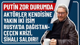 PUTİN ZOR DURUMDA AKTÖRLER KENDİSİNE YAKIN İKİ İSİM RUSYADA DAĞISTANÇEÇEN KRİZİ SİHALI SALDIRI [upl. by Aneahs]