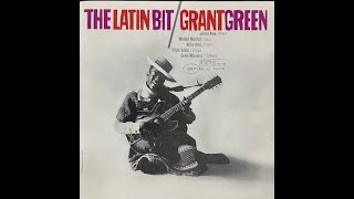 GRANT GREEN THE LATIIN BIT [upl. by Oria]