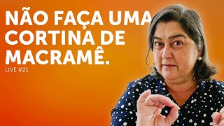 E é por Isso que Você Não Deve Fazer uma Cortina de Macramê  Live 21 [upl. by Aicaca]