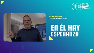 A solas con Dios con William Arana l En él hay esperanza l 13 de Noviembre 2024 [upl. by Dimphia]