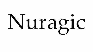 How to Pronounce Nuragic [upl. by Eniamrahc688]