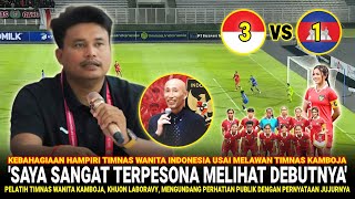 🔴BIKIN HARU TANAH AIR Pernyataan Jujur Pelatih Kamboja Khuon Laboravy Untuk Timnas Wanita Indonesia [upl. by Arotal]