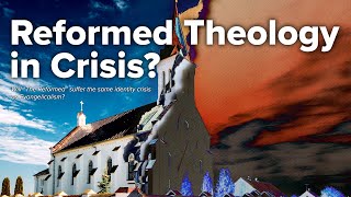 Reform Theology in Crisis [upl. by Quintina18]