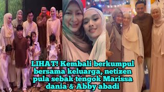 LIHAT Kembali berkumpul bersama keluarga Netizen pula sēbak tengok Marissa dania amp Abby abadi [upl. by Coulombe]