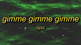 Syzz  Gimme Gimme Gimme Lyrics  gimme gimme gimme a man after midnight [upl. by Ainek]