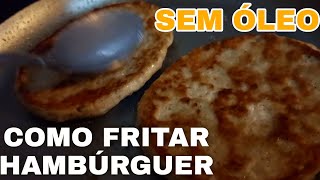 COMO FRITAR HAMBURGUER FACIL NA FRIGIDEIRA SEM ÓLEO [upl. by Iteerp544]