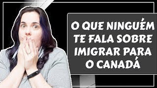 COISAS QUE NINGUÉM TE FALA SOBRE IMIGRAR PARA O CANADÁ  CANADÁ SEM MÁSCARAS [upl. by Gaige297]