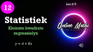 Graad 12 Statistiek L2 Kleinste Kwadrate Regressielyn [upl. by Oetomit]